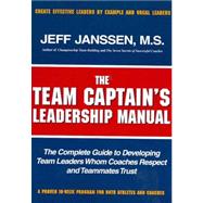 The Team Captains leadership manual: the completed guide to developing team leaders whom coaches respect and teammates trust by Janssen, Jeff; Summitt, Pat (CON); Barnett, Gary (CON), 9781892882110