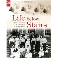 Life Below Stairs In the Victorian & Country House by Evans, Sin, 9781907892110