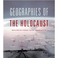 Geographies of the Holocaust by Knowles, Anne Kelly; Cole, Tim; Giordano, Alberto, 9780253012111