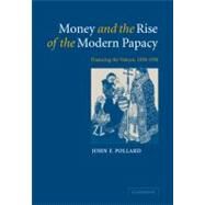 Money and the Rise of the Modern Papacy: Financing the Vatican, 1850–1950 by John F. Pollard, 9780521092111