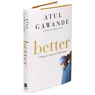 Better A Surgeon's Notes on Performance by Gawande, Atul, 9780805082111