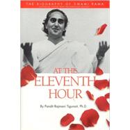 At the Eleventh Hour The biography of Swami Rama by Tigunait, Pandit Rajmani, 9780893892111