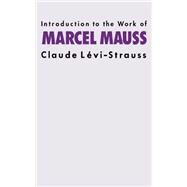 Introduction to the Work of Marcel Mauss by Levi-Strauss,Claude, 9781138172111