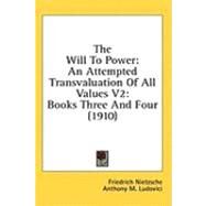The Will to Power: An Attempted Transvaluation of All Values, Books 3 & 4 by Nietzsche, Friedrich Wilhelm; Ludovici, Anthony M., 9781436542111