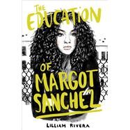 The Education of Margot Sanchez by Rivera, Lilliam, 9781481472111