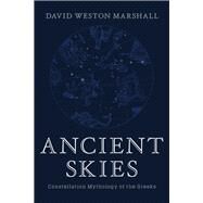 Ancient Skies Constellation Mythology of the Greeks by Marshall, David Weston, 9781682682111