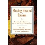 Moving Beyond Racism : Memories, Transformations, and the Start of New Conversations by , 9781935052111