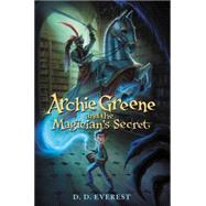 Archie Greene and the Magician's Secret by Everest, D. D., 9780062312112