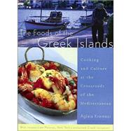 The Foods of the Greek Islands: Cooking and Culture at the Crossroads of the Mediterranean by Kremezi, Aglaia, 9780395982112