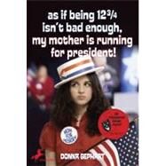 As If Being 12 3/4 Isn't Bad Enough (My Mother Is Running for President) by Gephart, Donna, 9780440422112