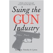 Suing the Gun Industry by Lytton, Timothy D., 9780472032112