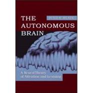 The Autonomous Brain: A Neural Theory of Attention and Learning by Milner; Peter M., 9780805832112