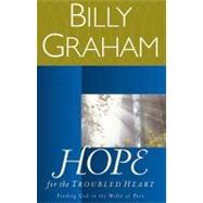 Hope for the Troubled Heart : Finding God in the Midst of Pain by GRAHAM, BILLY, DR., 9780849942112