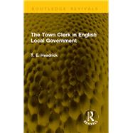 The Town Clerk in English Local Government by T. E. Headrick, 9781003732112