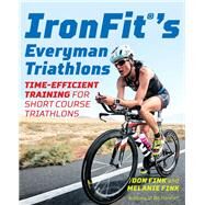 IronFit's Everyman Triathlons Time-Efficient Training for Short Course Triathlons by Fink, Don; Fink, Melanie, 9781493032112