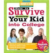 How to Survive Getting Your Kid Into College By Hundreds of Happy Parents Who Did by Korn, Rachel, 9781933512112