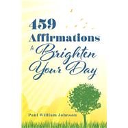 459 Affirmations to Brighten Your Day by Johnson, Paul William, 9798350902112