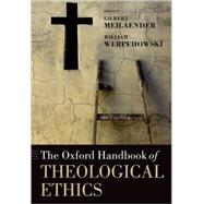The Oxford Handbook of Theological Ethics by Meilaender, Gilbert; Werpehowski, William, 9780199262113