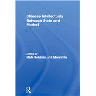 Chinese Intellectuals Between State and Market by Goldman, Merle; Gu, Edward, 9780203422113