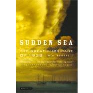 Sudden Sea The Great Hurricane of 1938 by Scotti, R. A., 9780316832113