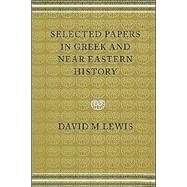 Selected Papers in Greek and Near Eastern History by David M. Lewis, 9780521522113