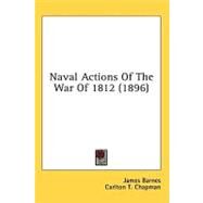Naval Actions Of The War Of 1812 by Barnes, James; Chapman, Carlton T., 9780548662113