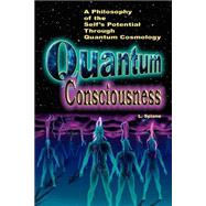 Quantum Consciousness : A Philosophy of the Self's Potential Through Quantum Cosmology by Splane, Lily, 9780945962113
