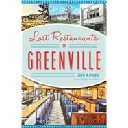 Lost Restaurants of Greenville by Nolan, John M.; White, Mayor Knox, 9781467142113