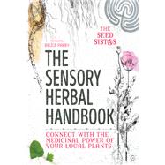 The Sensory Herbal Handbook Connect with the Medicinal Power of Your Local Plants by Heckels, Fiona; Lawton, Karen; Benfield, Belle; Parry, Bruce, 9781786782113
