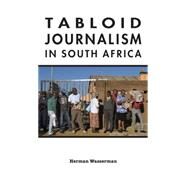 Tabloid Journalism in South Africa by Wasserman, Herman, 9780253222114