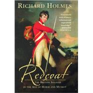 Redcoat The British Soldier in the Age of Horse and Musket by Holmes, Richard, 9780393052114