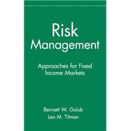 Risk Management Approaches for Fixed Income Markets by Golub, Bennett W.; Tilman, Leo M., 9780471332114