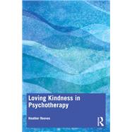 Loving Kindness in Psychotherapy by Heather Reeves, 9781003262114