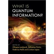 What Is Quantum Information? by Lombardi, Olimpia; Fortin, Sebastian; Holik, Federico; Lpez, Cristian, 9781107142114