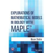 Explorations of Mathematical Models in Biology with Maple by Shahin, Mazen, 9781118032114