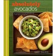 Absolutely Avocadoes by Dalkin, Gaby; Armendariz, Matt, 9781118412114