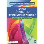 Infusing Grammar into the Writer's Workshop by Benjamin, Amy; Golub, Barbara, 9781138832114