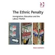 The Ethnic Penalty: Immigration, Education and the Labour Market by Hasmath,Reza, 9781409402114