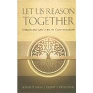 Let Us Reason Together : Christian and Jews in Conversation by Small, Joseph D., 9781571532114