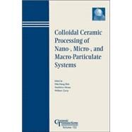 Colloidal Ceramic Processing of Nano-, Micro-, and Macro-Particulate Systems by Shih, Wei-Heng; Hirata, Yoshihiro; Carty, William M., 9781574982114