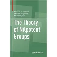 The Theory of Nilpotent Groups by Clement, Anthony E.; Majewicz, Stephen; Zyman, Marcos, 9783319662114