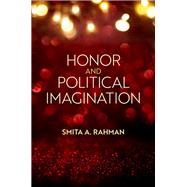 Honor and Political Imagination by Rahman, Smita A., 9780197642115