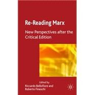 Re-reading Marx New Perspectives after the Critical Edition by Bellofiore, Riccardo; Fineschi, Roberto, 9780230202115