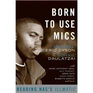 Born to Use Mics Reading Nas's Illmatic by Dyson, Michael Eric; Daulatzai, Sohail; Common, 9780465002115