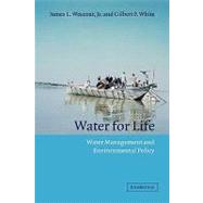Water for Life: Water Management and Environmental Policy by James L. Wescoat, Jr , Gilbert F. White, 9780521362115