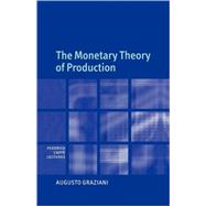 The Monetary Theory of Production by Augusto Graziani, 9780521812115