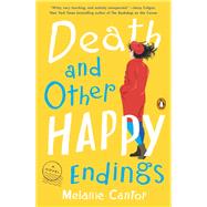 Death and Other Happy Endings by Cantor, Melanie, 9780525562115