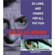 So Long, and Thanks for All the Fish by ADAMS, DOUGLASFREEMAN, MARTIN, 9780739332115