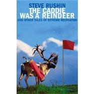 The Caddie Was a Reindeer And Other Tales of Extreme Recreation by Rushin, Steve, 9780802142115