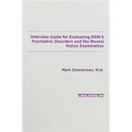 Interview Guide for Evaluating DSM-5 Psychiatric Disorders and the Mental Status Examination by Mark Zimmerman, 9780963382115